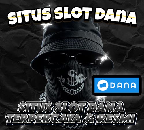 SLOT DANA | Situs Slot Deposit Dana 25000 Paling Gampang Maxwin